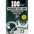 100 Things Michigan State Fans Should Know & Do Before They Die - Paperback