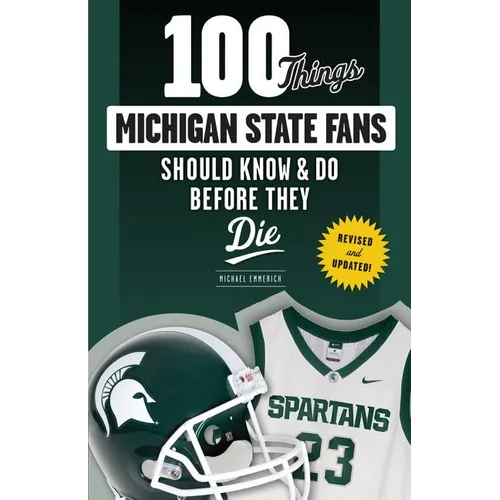 100 Things Michigan State Fans Should Know & Do Before They Die - Paperback