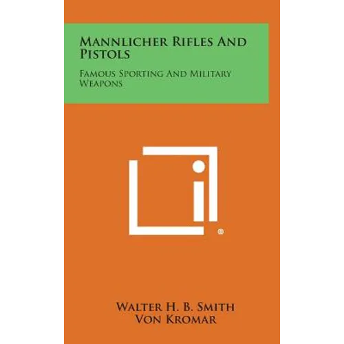 Mannlicher Rifles and Pistols: Famous Sporting and Military Weapons