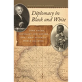 Diplomacy in Black and White: John Adams, Toussaint Louverture, and Their Atlantic World Alliance