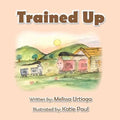 Trained Up: A Book about Trusting God - Paperback