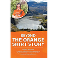 Beyond the Orange Shirt Story - Paperback