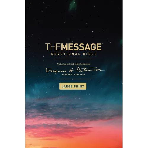 The Message Devotional Bible, Large Print (Hardcover): Featuring Notes and Reflections from Eugene H. Peterson - Hardcover