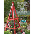 Trellises, Planters & Raised Beds: 50 Easy, Unique, and Useful Projects You Can Make with Common Tools and Materials - Paperback