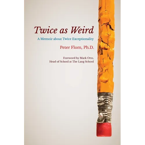 Twice as Weird: A Memoir about Twice Exceptionality - Paperback