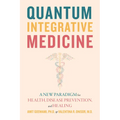 Quantum Integrative Medicine: A New Paradigm for Health, Disease Prevention, and Healing - Paperback