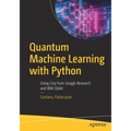 Quantum Machine Learning with Python: Using Cirq from Google Research and IBM Qiskit - Paperback