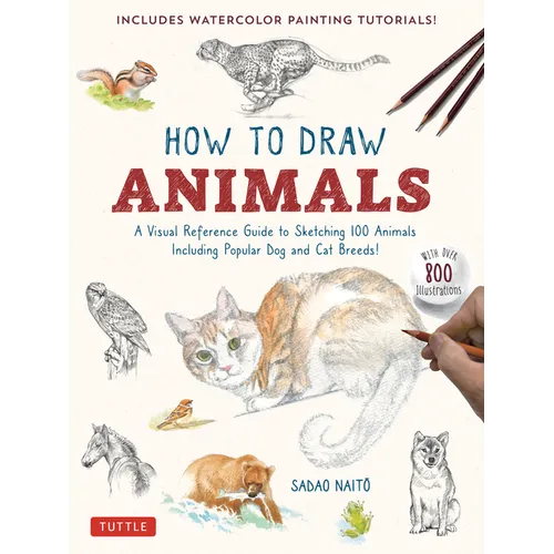 How to Draw Animals: A Visual Reference Guide to Sketching 100 Animals Including Popular Dog and Cat Breeds! (with Over 800 Illustrations) - Paperback