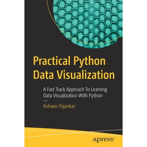 Practical Python Data Visualization: A Fast Track Approach to Learning Data Visualization with Python - Paperback