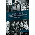 Chicago's Lollapalooza Days: 1893-1934 - Hardcover