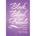 Black, Blind, and Female: Inspiration to Overcome Obstacles - Paperback