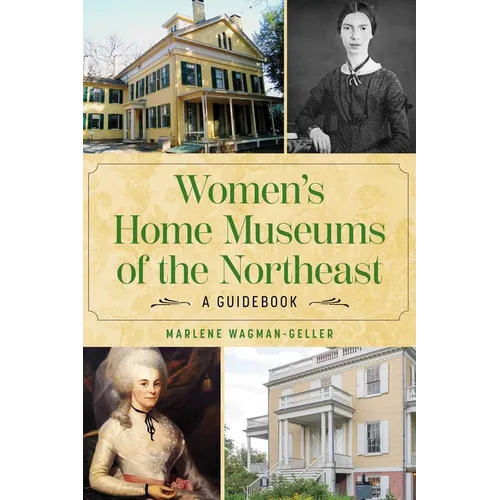 Women's Home Museums of the Northeast: A Guidebook