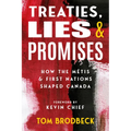 Treaties, Lies & Promises: How the Métis and First Nations Shaped Canada - Paperback