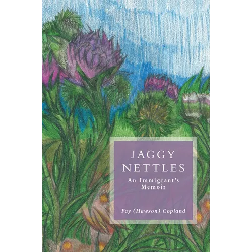 Jaggy Nettles: An Immigrant's Memoir - Paperback