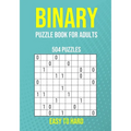Binary Puzzle Book for Adults - 504 Puzzles - Easy to Hard: Critical Thinking Mental Exercise - Paperback