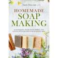Homemade Soap Making: Soap Making Book with Simple and Gentle Soap Recipes for Sensitive Skin - Paperback