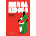 Bwana Kidogo: Scenes from a colonial childhood - Paperback