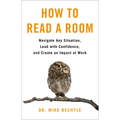How to Read a Room: Navigate Any Situation, Lead with Confidence, and Create an Impact at Work - Paperback