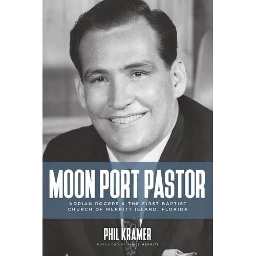 Moon Port Pastor: Adrian Rogers and the First Baptist Church of Merritt Island, Florida