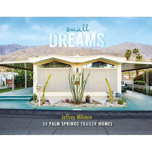 Small Dreams: 50 Palm Springs Trailer Homes - Hardcover