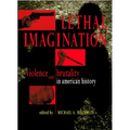 Lethal Imagination: Violence and Brutality in American History