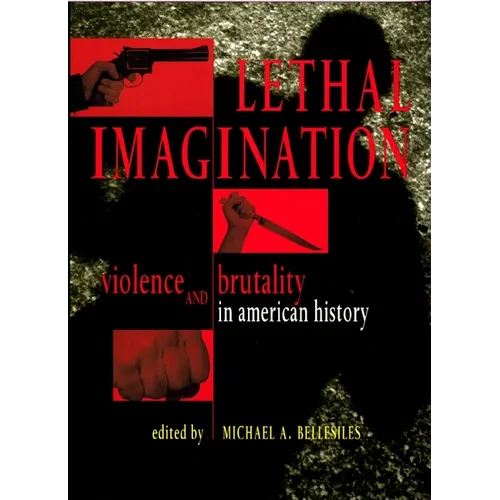 Lethal Imagination: Violence and Brutality in American History