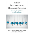 When Peacekeeping Missions Collide: Balancing Multiple Roles in Peace Operations