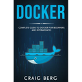 Docker: Complete Guide To Docker For Beginners And Intermediates - Paperback
