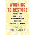 Working to Restore: Harnessing the Power of Regenerative Business to Heal the World - Paperback