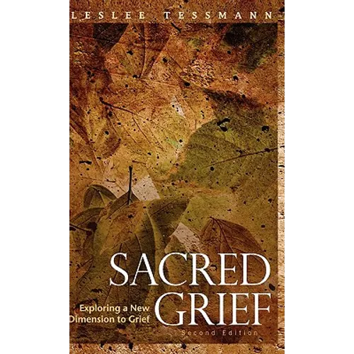 Sacred Grief: Exploring a New Dimension to Grief, Second Edition - Hardcover