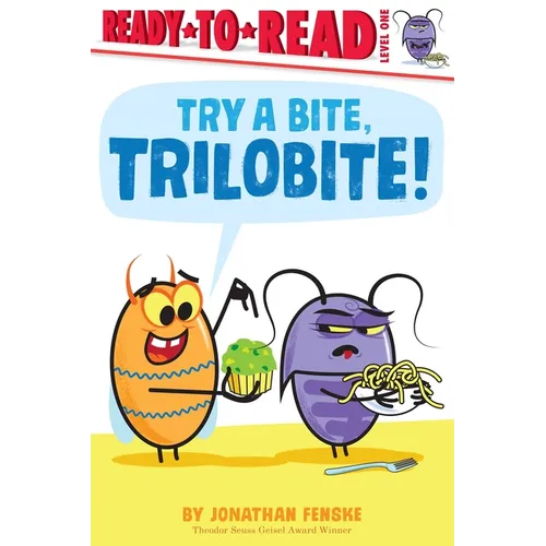 Try a Bite, Trilobite!: Ready-To-Read Level 1 - Paperback