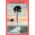 Some Kind of Paradise: A Chronicle of Man and the Land in Florida
