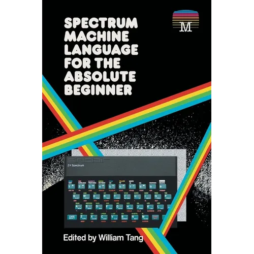 Spectrum Machine Language for the Absolute Beginner - Paperback
