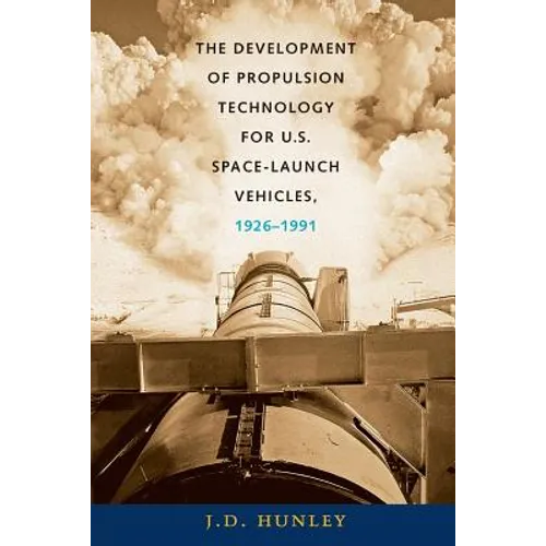 The Development of Propulsion Technology for U.S. Space-Launch Vehicles, 1926-1991