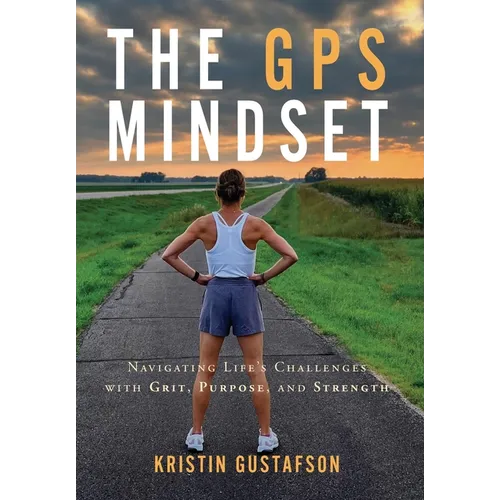 The GPS Mindset: Navigating Life's Challenges with Grit, Purpose, and Strength - Hardcover