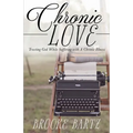 Chronic Love: Trusting God While Suffering with A Chronic Illness - Paperback