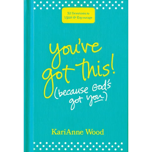 You've Got This (Because God's Got You): 52 Devotions to Uplift and Encourage - Hardcover