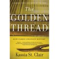 The Golden Thread: How Fabric Changed History - Paperback