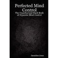 Perfected Mind Control - The Unauthorized Black Book of Hypnotic Mind Control - Paperback