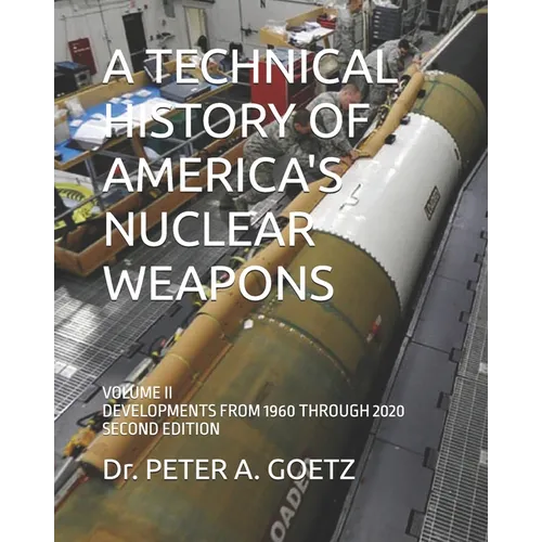 A Technical History of America's Nuclear Weapons: Volume II - Developments from 1960 Through 2020 - Second Edition - Paperback