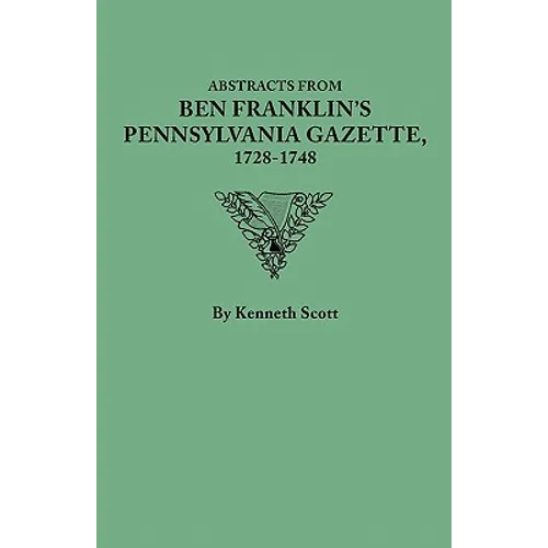 Abstracts from Ben Franklin's Pennsylvania Gazette, 1728-1748