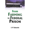 From Farming to Federal Prison