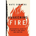 Awakening Fire: An Essential Guide to Waking Flame, Wood, and Ignition - Paperback