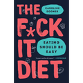 The F*ck It Diet: Eating Should Be Easy - Paperback