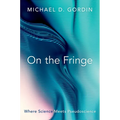 On the Fringe: Where Science Meets Pseudoscience - Hardcover