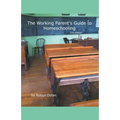 The Working Parent's Guide to Homeschooling 2nd Edition - Paperback