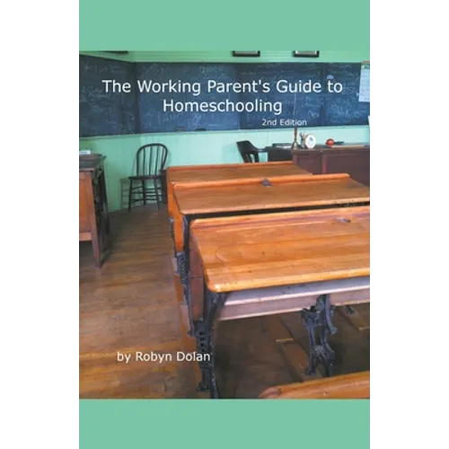 The Working Parent's Guide to Homeschooling 2nd Edition - Paperback