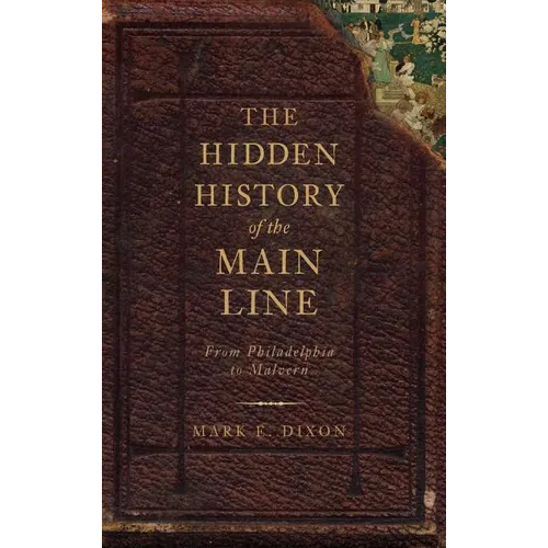 The Hidden History of the Main Line: From Philadelphia to Malvern