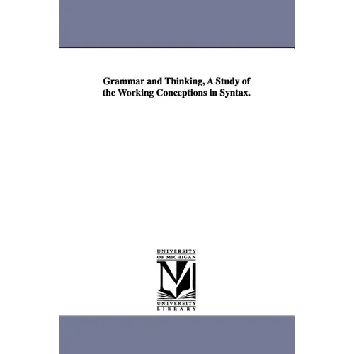 Grammar and Thinking, a Study of the Working Conceptions in Syntax.