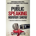The Public Speaking Horror Show: 7 Secrets to Kill It as a Speaker - Paperback